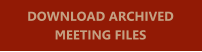 DOWNLOAD ARCHIVED MEETING FILES
